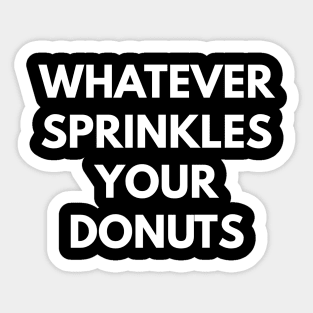 Whatever Sprinkles Your Donuts Sticker